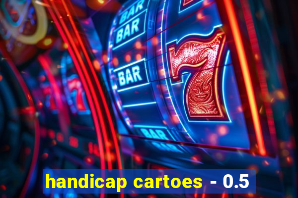 handicap cartoes - 0.5