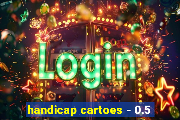 handicap cartoes - 0.5