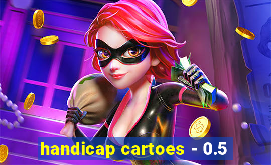 handicap cartoes - 0.5