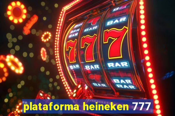 plataforma heineken 777
