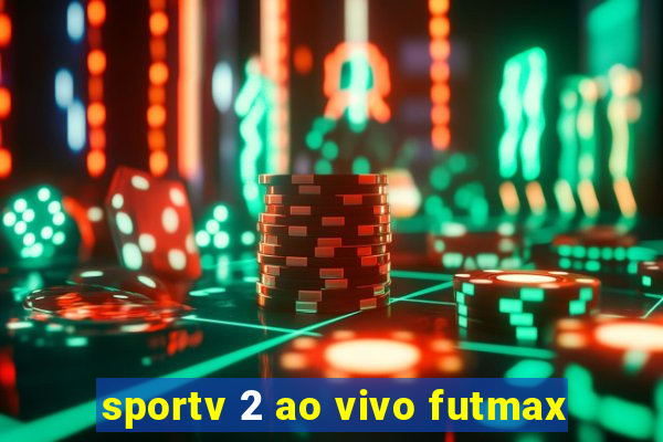 sportv 2 ao vivo futmax