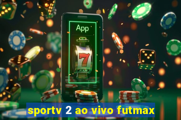 sportv 2 ao vivo futmax