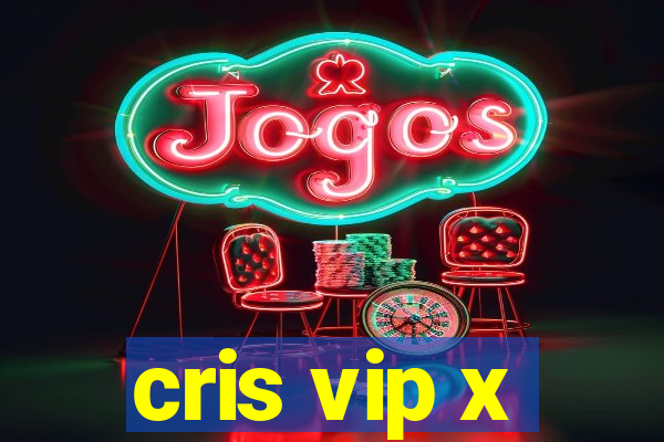 cris vip x