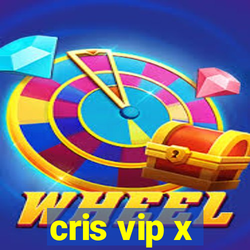 cris vip x