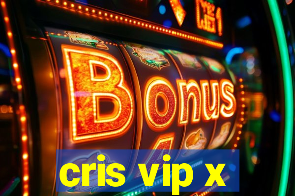 cris vip x