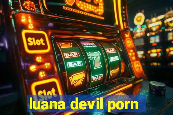 luana devil porn