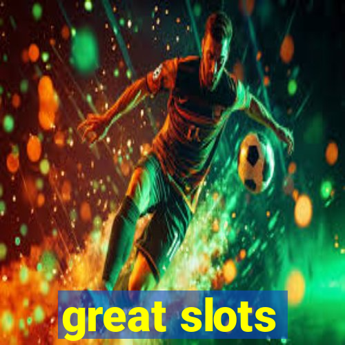 great slots