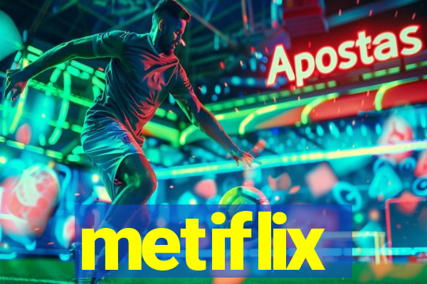 metiflix