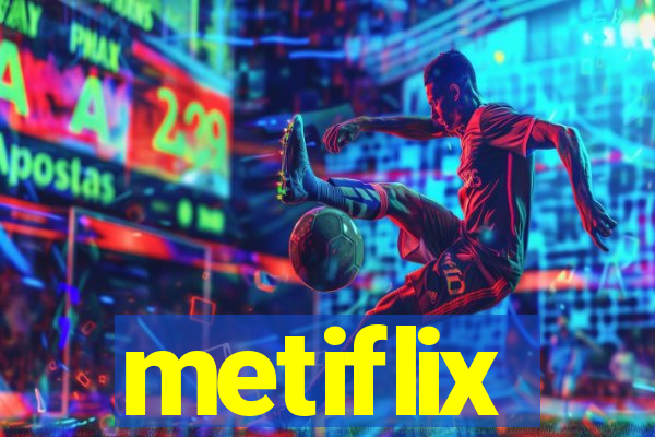 metiflix