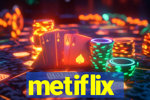 metiflix