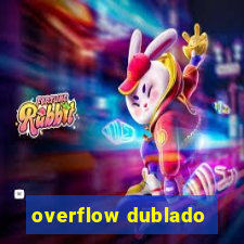 overflow dublado