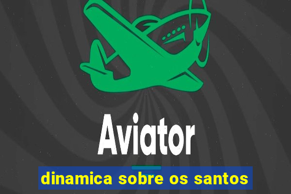 dinamica sobre os santos