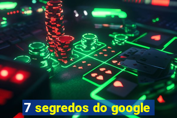 7 segredos do google