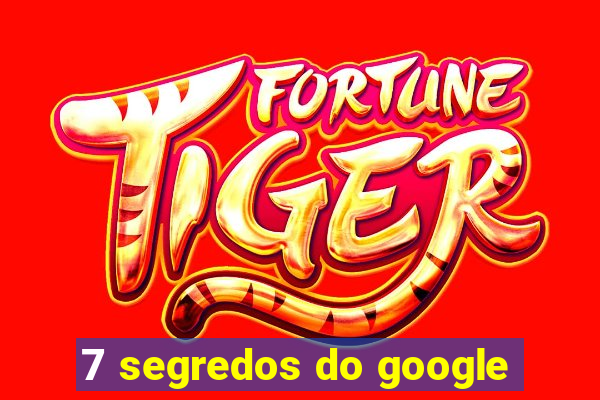 7 segredos do google