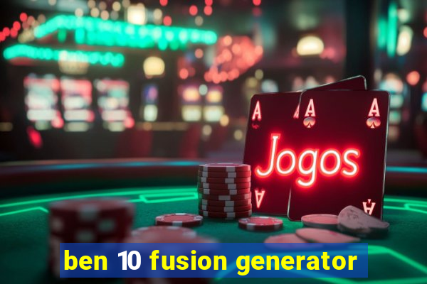 ben 10 fusion generator