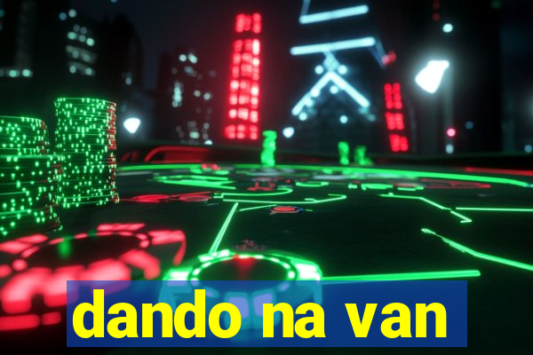dando na van