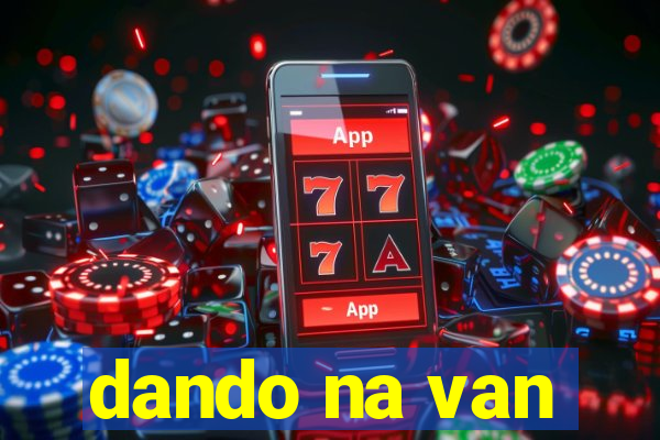 dando na van