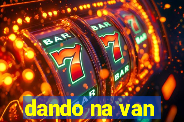 dando na van