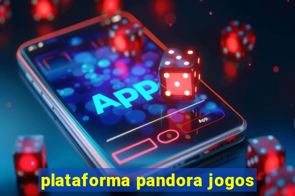 plataforma pandora jogos