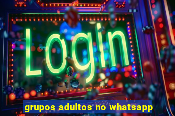 grupos adultos no whatsapp