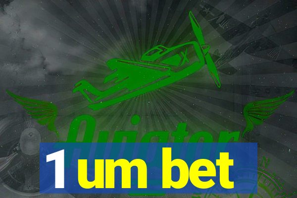 1 um bet