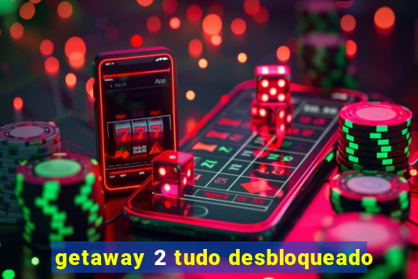 getaway 2 tudo desbloqueado