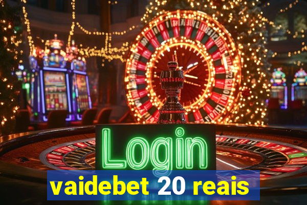 vaidebet 20 reais