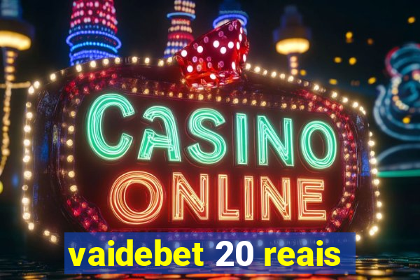 vaidebet 20 reais