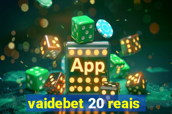 vaidebet 20 reais