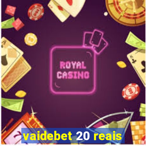 vaidebet 20 reais