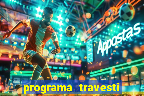 programa travesti em salvador