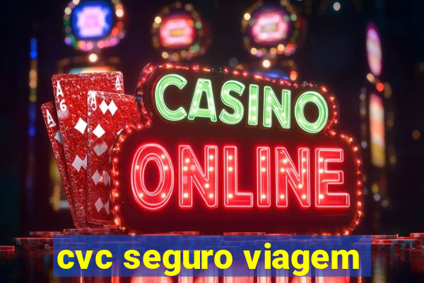 cvc seguro viagem