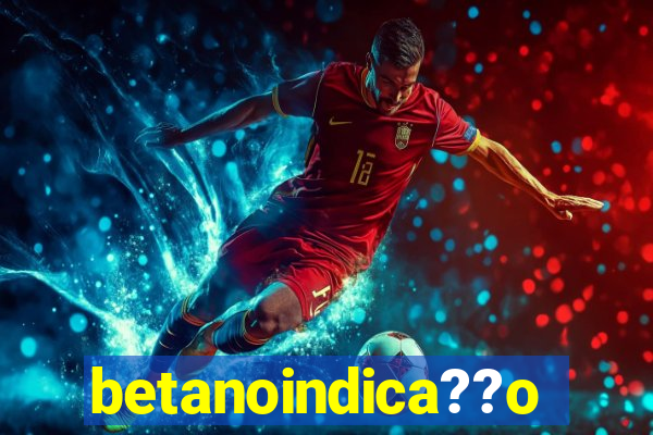 betanoindica??o