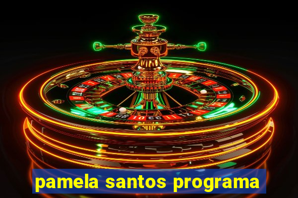 pamela santos programa