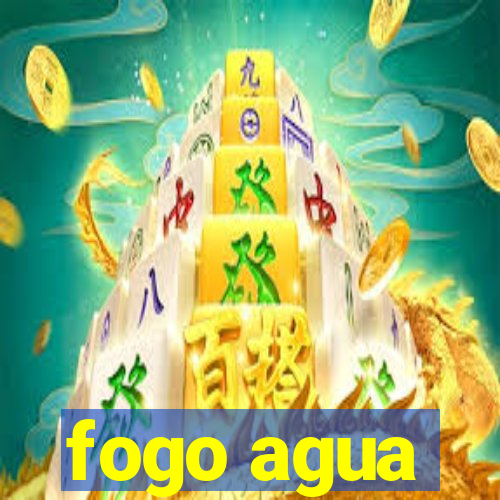 fogo agua
