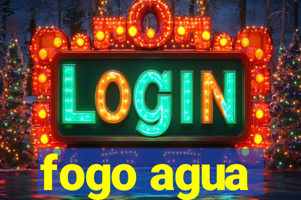 fogo agua