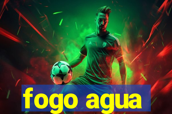 fogo agua