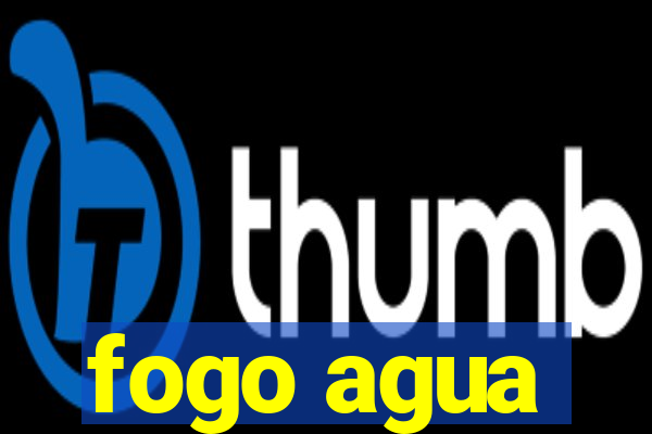 fogo agua