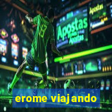 erome viajando