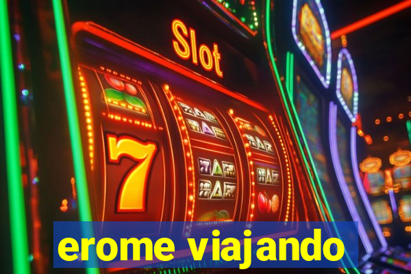 erome viajando