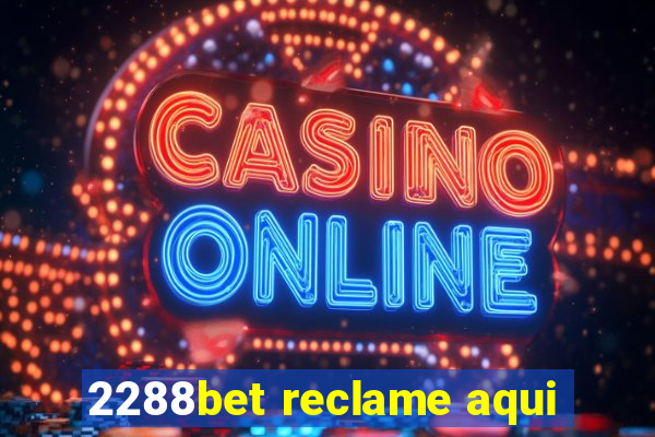 2288bet reclame aqui