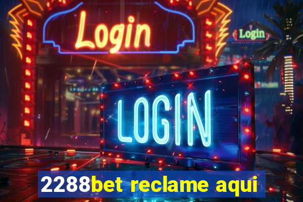 2288bet reclame aqui