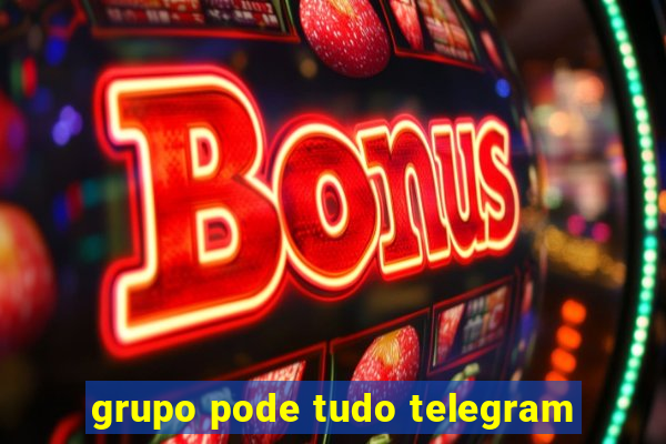 grupo pode tudo telegram