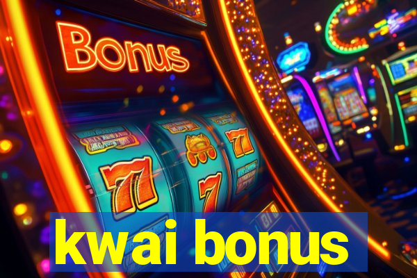 kwai bonus