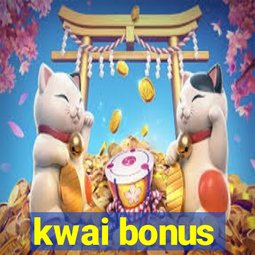 kwai bonus