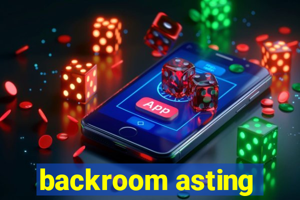backroom asting