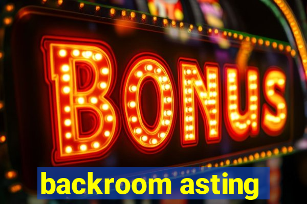 backroom asting