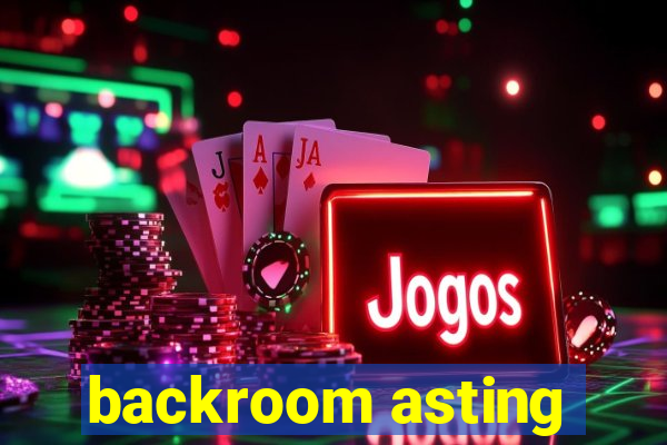backroom asting