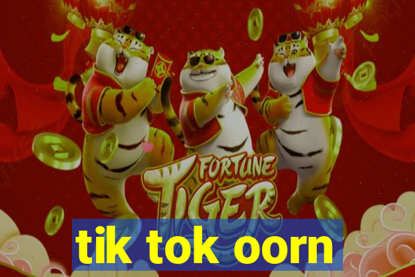tik tok oorn