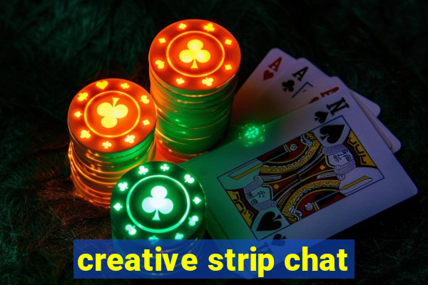 creative strip chat